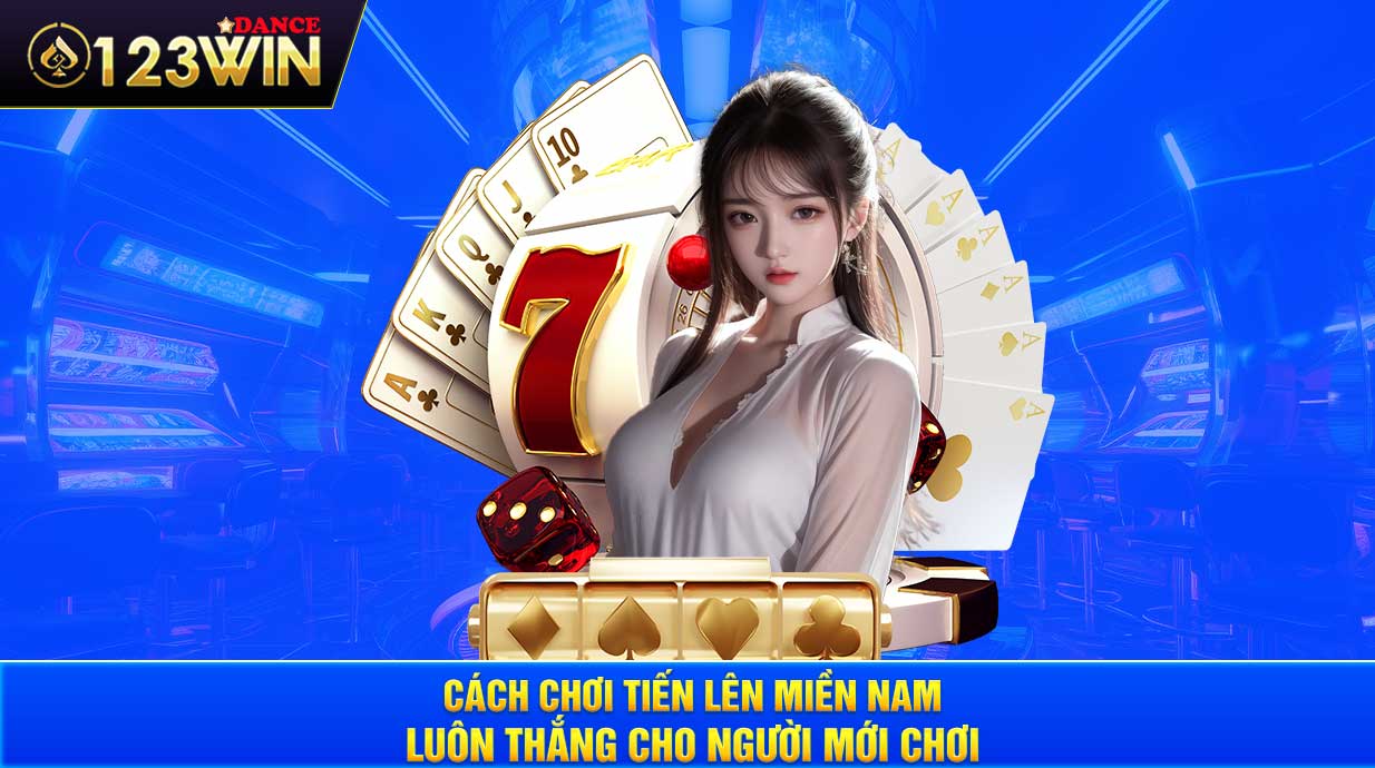 Cách chơi Tiến Lên miền Nam luôn thắng cho người mới chơi 