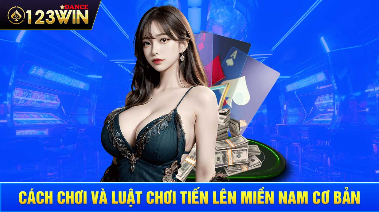 Cách chơi và luật chơi Tiến Lên miền Nam cơ bản 