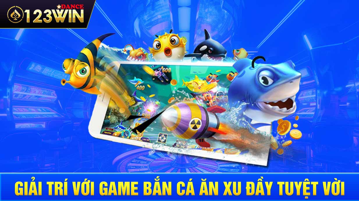 Giải trí với game bắn cá ăn xu đầy tuyệt vời