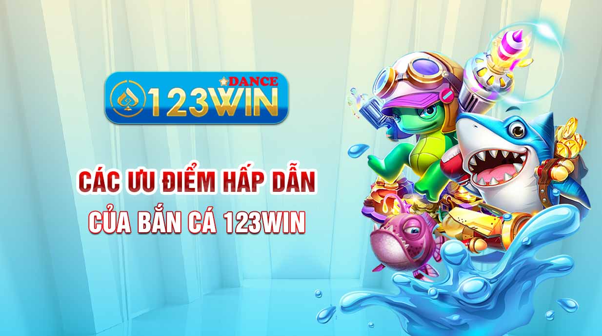 Các ưu điểm hấp dẫn của bắn cá 123WIN