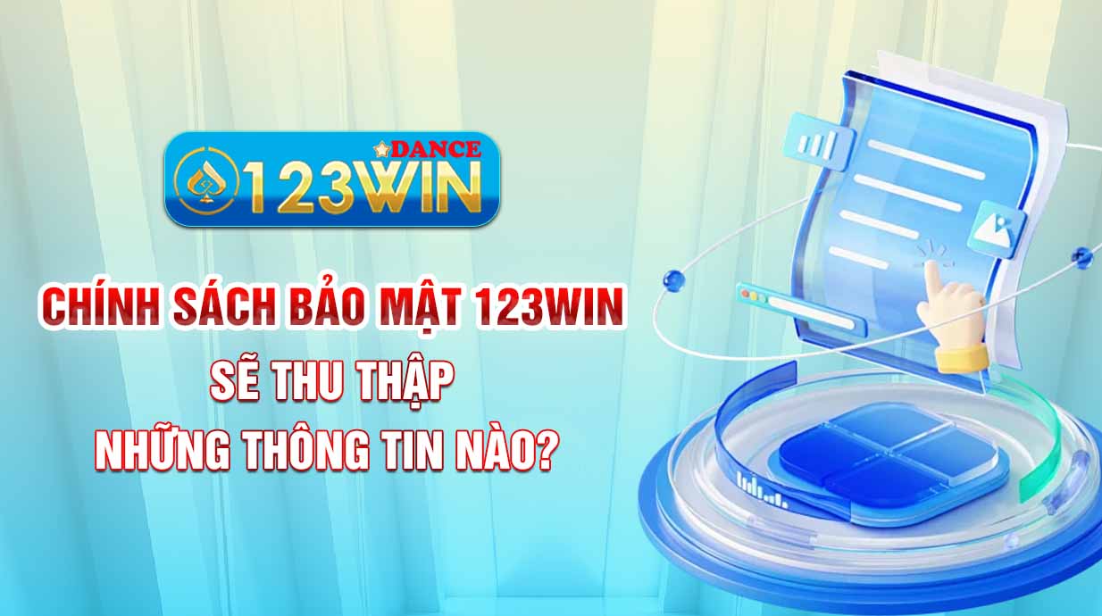 Chính sách bảo mật 123WIN sẽ thu thập những thông tin nào?