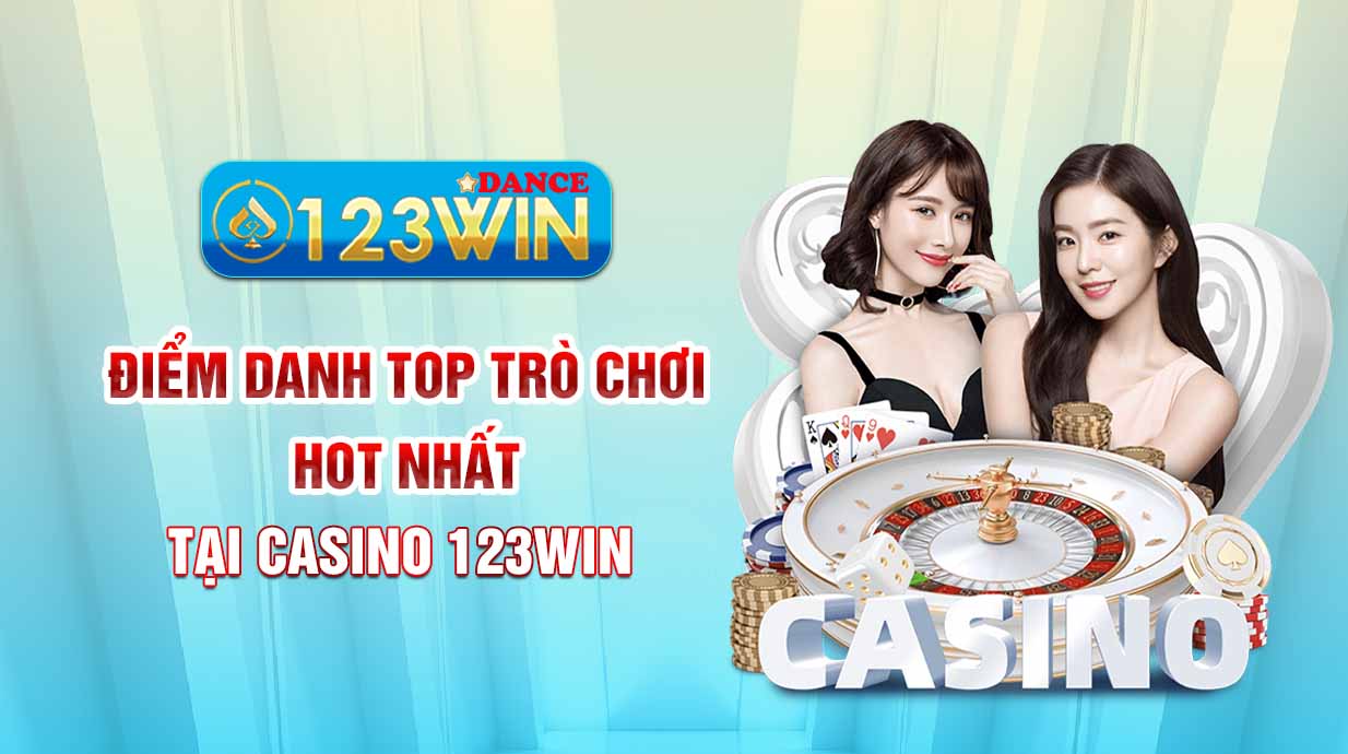 Điểm danh top trò chơi hot nhất tại Casino 123WIN