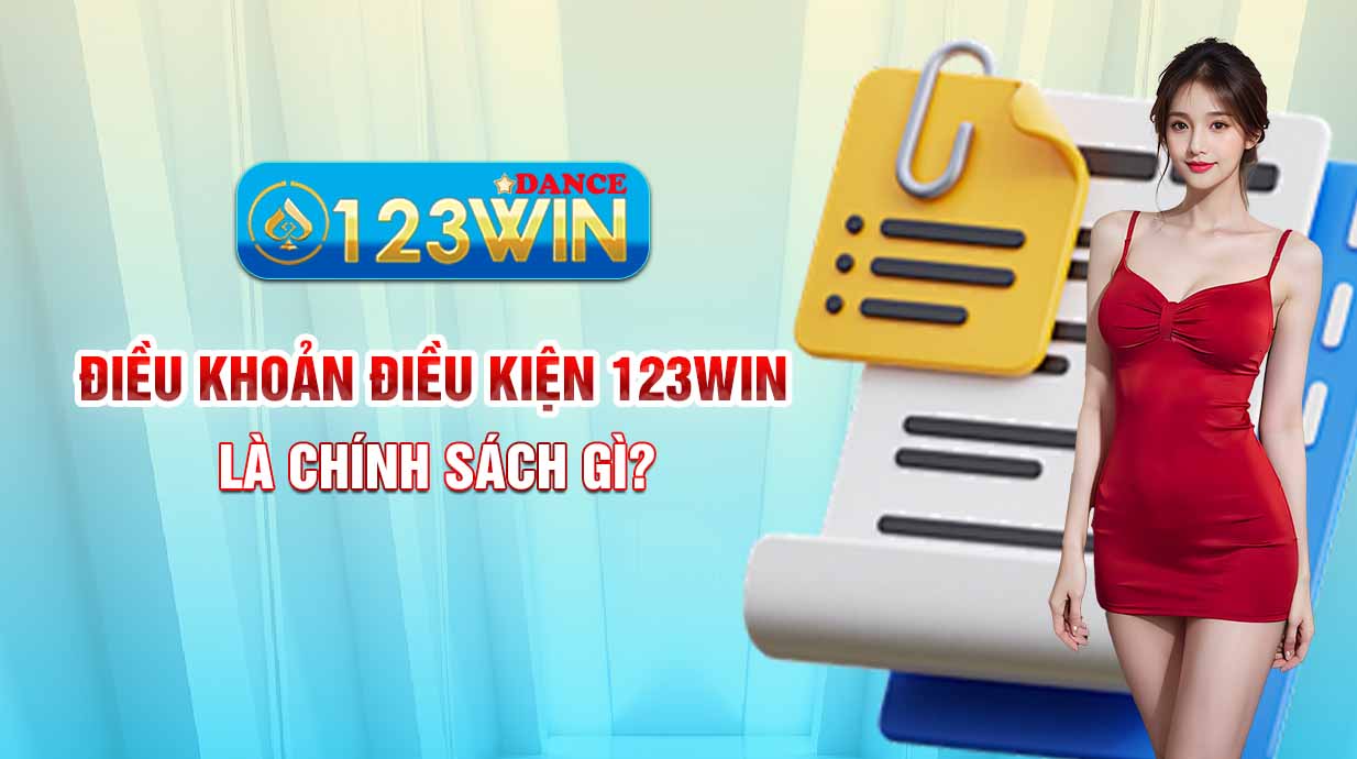 Điều khoản điều kiện 123WIN là chính sách gì?