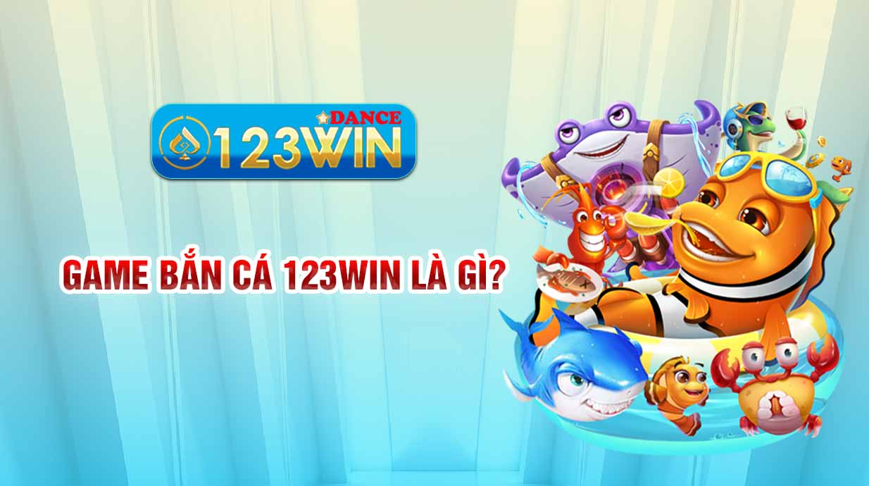 Game bắn cá 123WIN là gì?