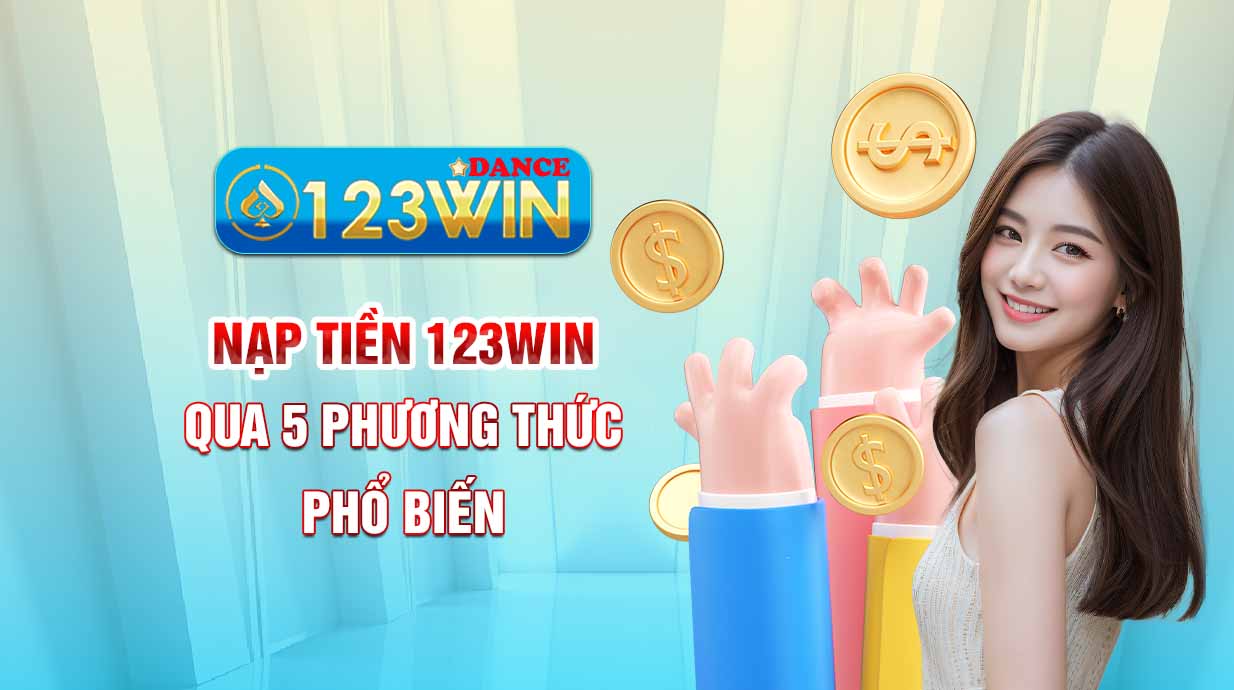 Nạp tiền 123WIN qua 5 phương thức phổ biến 