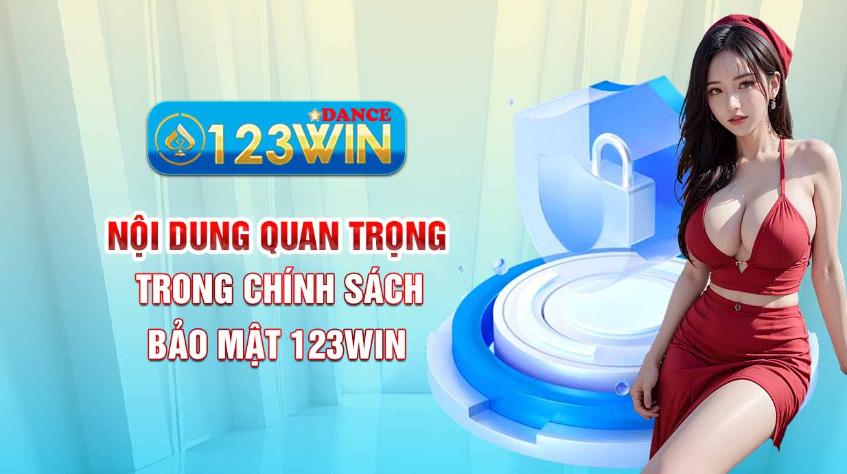 Nội dung quan trọng trong chính sách bảo mật 123WIN