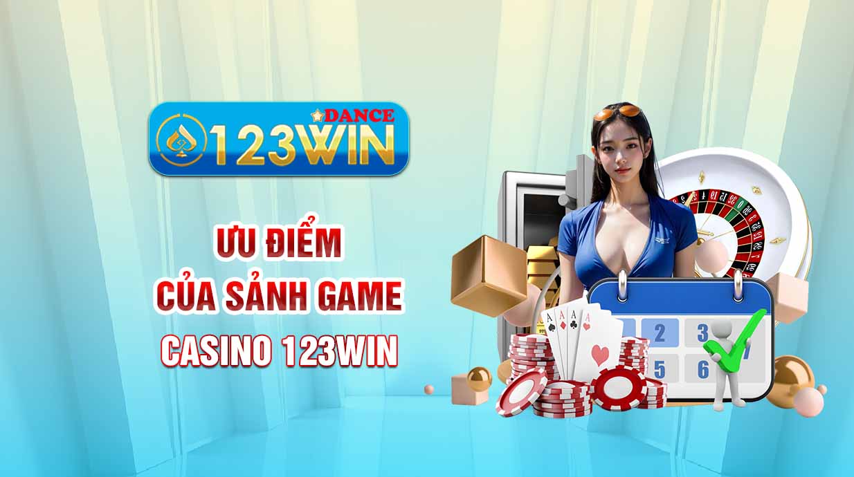 Ưu điểm của sảnh game Casino 123WIN 