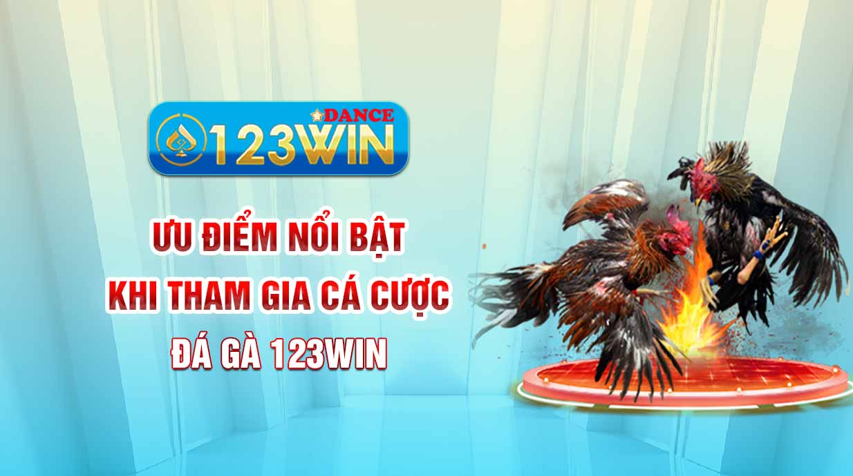 Ưu điểm nổi bật khi tham gia cá cược Đá gà 123WIN