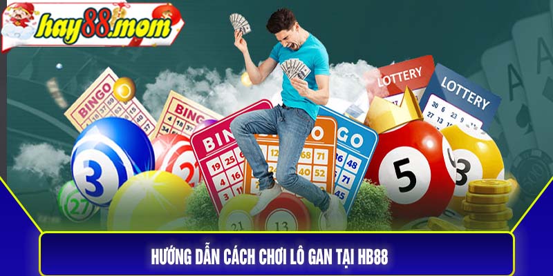 Hướng dẫn cách chơi lô gan tại HB88